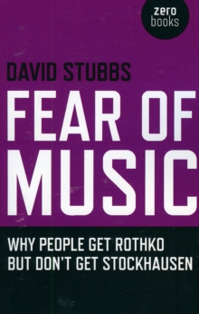 Fear of Music : Why People Get Rothko But Don't Get Stockhausen, Paperback Book Fear of Music : Why People Get Rothko But Don't Get Stockhausen, Paperback Book
