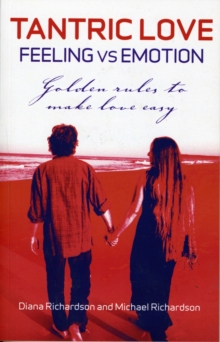 Tantric Love - Feeling vs Emotion : Golden Rules to Make Love Easy, Paperback Tantric Love - Feeling vs Emotion : Golden Rules to Make Love Easy, Paperback