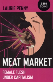 Meat Market : Female Flesh Under Capitalism, Paperback Meat Market : Female Flesh Under Capitalism, Paperback