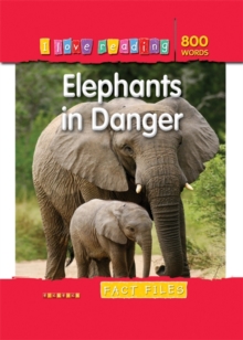 I Love Reading Fact Files 800 Words: Elephants in Danger, Paperback I Love Reading Fact Files 800 Words: Elephants in Danger, Paperback