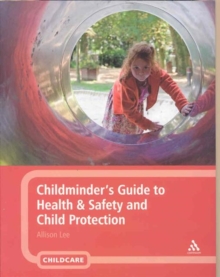 Childminder's Guide to Health and Safety and Child Protection, Paperback Childminder's Guide to Health and Safety and Child Protection, Paperback
