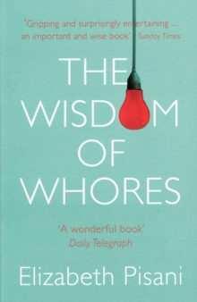 The Wisdom of Whores : Bureaucrats, Brothels and the Business of AIDS, Paperback The Wisdom of Whores : Bureaucrats, Brothels and the Business of AIDS, Paperback