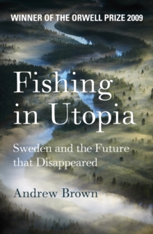Fishing in Utopia : Sweden and the Future That Disappeared, Paperback Fishing in Utopia : Sweden and the Future That Disappeared, Paperback