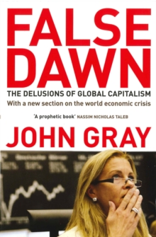 False Dawn : The Delusions of Global Capitalism, Paperback False Dawn : The Delusions of Global Capitalism, Paperback