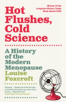 Hot Flushes Cold Science : A History of the Modern Menopause, Paperback Book Hot Flushes Cold Science : A History of the Modern Menopause, Paperback Book