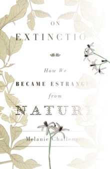 On Extinction : How We Became Estranged from Nature, Hardback On Extinction : How We Became Estranged from Nature, Hardback