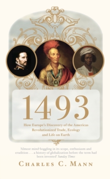1493 : How Europe's Discovery of the Americas Revolutionized Trade, Ecology and Life on Earth, Paperback 1493 : How Europe's Discovery of the Americas Revolutionized Trade, Ecology and Life on Earth, Paperback