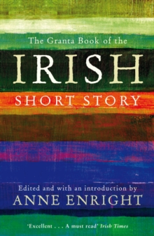 The Granta Book of the Irish Short Story, Paperback The Granta Book of the Irish Short Story, Paperback