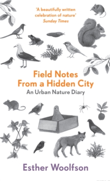 Field Notes From a Hidden City : An Urban Nature Diary, Paperback Field Notes From a Hidden City : An Urban Nature Diary, Paperback