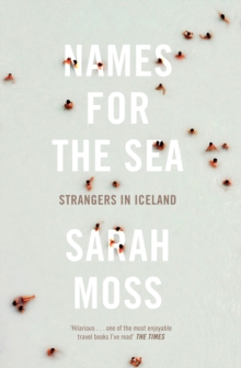 Names for the Sea : Strangers in Iceland, Paperback Book Names for the Sea : Strangers in Iceland, Paperback Book