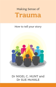 Making Sense of Trauma : How to Tell Your Story, Paperback Making Sense of Trauma : How to Tell Your Story, Paperback