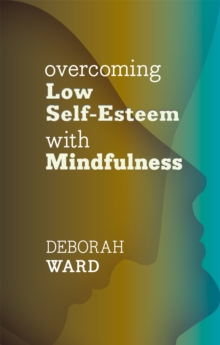 Overcoming Low Self-Esteem with Mindfulness, Paperback Book Overcoming Low Self-Esteem with Mindfulness, Paperback Book