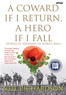 A Coward If I Return, a Hero If I Fall : Stories of Irishmen in World War I, Paperback Book A Coward If I Return, a Hero If I Fall : Stories of Irishmen in World War I, Paperback Book