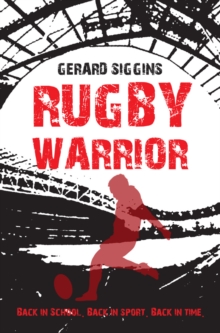 Rugby Warrior : Back in School. Back in Sport. Back in Time, Paperback Rugby Warrior : Back in School. Back in Sport. Back in Time, Paperback