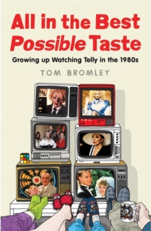 All in the Best Possible Taste : Growing Up Watching Telly in the Eighties, Paperback Book All in the Best Possible Taste : Growing Up Watching Telly in the Eighties, Paperback Book