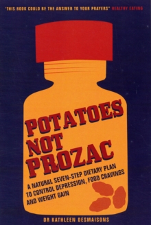 Potatoes Not Prozac : How to Control Depression, Food Cravings and Weight Gain, Paperback Potatoes Not Prozac : How to Control Depression, Food Cravings and Weight Gain, Paperback