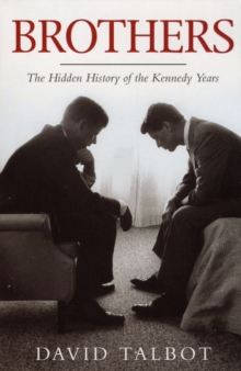 Brothers : The Hidden History of the Kennedy Years, Paperback Brothers : The Hidden History of the Kennedy Years, Paperback