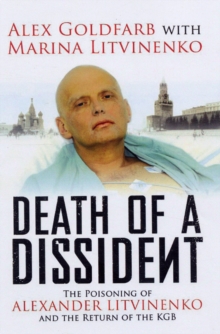 Death of a Dissident : The Poisoning of Alexander Litvinenko and the Return of the KGB, Paperback Death of a Dissident : The Poisoning of Alexander Litvinenko and the Return of the KGB, Paperback