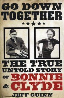 Go Down Together : The True, Untold Story of Bonnie and Clyde, Paperback Book Go Down Together : The True, Untold Story of Bonnie and Clyde, Paperback Book