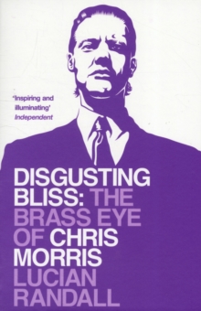 Disgusting Bliss : The Brass Eye of Chris Morris, Paperback Disgusting Bliss : The Brass Eye of Chris Morris, Paperback
