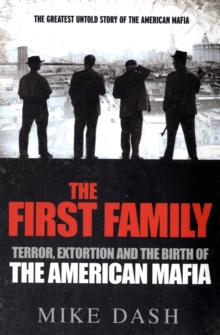 The First Family : Terror, Extortion and the Birth of the American Mafia, Paperback The First Family : Terror, Extortion and the Birth of the American Mafia, Paperback