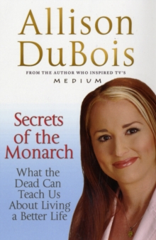 Secrets of the Monarch : What the Dead Can Teach Us About Living a Better Life, Paperback Secrets of the Monarch : What the Dead Can Teach Us About Living a Better Life, Paperback