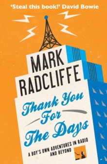 Thank You for the Days : A Boy's Own Adventures in Radio and Beyond, Paperback Book Thank You for the Days : A Boy's Own Adventures in Radio and Beyond, Paperback Book