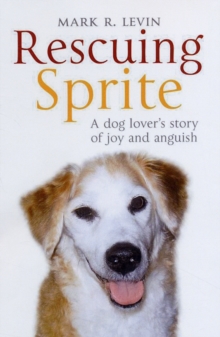 Rescuing Sprite: A Dog Lover's Story Of Joy and Anguish, Paperback Book Rescuing Sprite: A Dog Lover's Story Of Joy and Anguish, Paperback Book