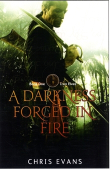 A Darkness Forged in Fire : Book One of the Iron Elves The Iron Elves Book 1, Paperback A Darkness Forged in Fire : Book One of the Iron Elves The Iron Elves Book 1, Paperback
