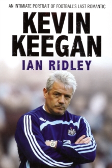 Kevin Keegan : An Intimate Portrait of Football's Last Romantic, Paperback Book Kevin Keegan : An Intimate Portrait of Football's Last Romantic, Paperback Book