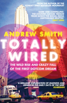 Totally Wired : The Wild Rise and Crazy Fall of the First Dotcom Dream, Paperback Totally Wired : The Wild Rise and Crazy Fall of the First Dotcom Dream, Paperback