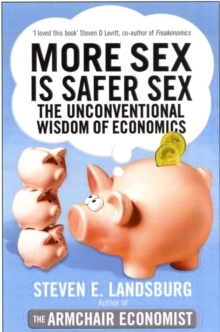 More Sex is Safer Sex : The Unconventional Wisdom of Economics, Paperback Book More Sex is Safer Sex : The Unconventional Wisdom of Economics, Paperback Book