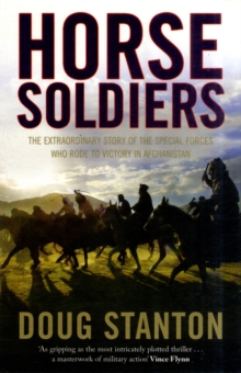 Horse Soldiers : The Extraordinary Story of a Band of Special Forces Who Rode to Victory in Afghanistan, Paperback Book Horse Soldiers : The Extraordinary Story of a Band of Special Forces Who Rode to Victory in Afghanistan, Paperback Book