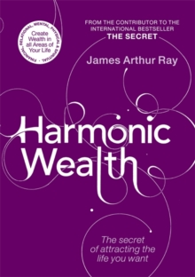 Harmonic Wealth : The Secret of Attracting the Life You Want, Paperback Harmonic Wealth : The Secret of Attracting the Life You Want, Paperback