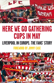 Here We Go Gathering Cups in May : Liverpool in Europe, the Fans' Story, Paperback Book Here We Go Gathering Cups in May : Liverpool in Europe, the Fans' Story, Paperback Book
