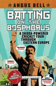 Batting on the Bosphorus : A Skoda-powered Cricket Tour Through Eastern Europe, Paperback Batting on the Bosphorus : A Skoda-powered Cricket Tour Through Eastern Europe, Paperback