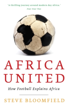 Africa United : How Football Explains Africa, Paperback Africa United : How Football Explains Africa, Paperback