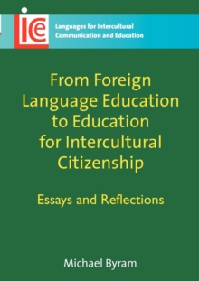 From Foreign Language Education to Education for Intercultural Citizenship : Essays and Reflections, Paperback Book From Foreign Language Education to Education for Intercultural Citizenship : Essays and Reflections, Paperback Book