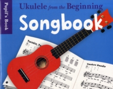 Ukulele from the Beginning : Songbook - Pupil's Book, Paperback Book Ukulele from the Beginning : Songbook - Pupil's Book, Paperback Book