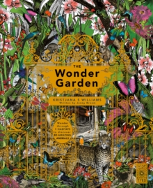 The Wonder Garden : Wander Through the World's Wildest Habitats and Discover More Than 80 Amazing Animals, Hardback Book The Wonder Garden : Wander Through the World's Wildest Habitats and Discover More Than 80 Amazing Animals, Hardback Book