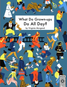 What Do Grown-Ups Do All Day?, Hardback What Do Grown-Ups Do All Day?, Hardback