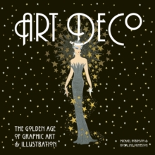 Art Deco : The Golden Age of Graphic Art & Illustration, Hardback Book Art Deco : The Golden Age of Graphic Art & Illustration, Hardback Book