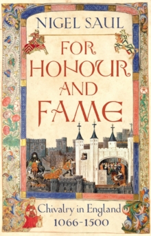 For Honour and Fame : Chivalry in England, 1066-1500, Hardback For Honour and Fame : Chivalry in England, 1066-1500, Hardback