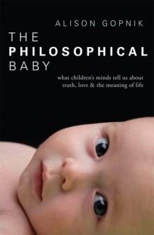 The Philosophical Baby : What Children's Minds Tell Us about Truth, Love & the Meaning of Life, Paperback Book The Philosophical Baby : What Children's Minds Tell Us about Truth, Love & the Meaning of Life, Paperback Book