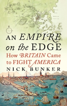 An Empire On The Edge : How Britain Came to Fight America, Hardback Book An Empire On The Edge : How Britain Came to Fight America, Hardback Book