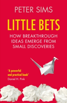 Little Bets : How breakthrough ideas emerge from small discoveries, Paperback Book Little Bets : How breakthrough ideas emerge from small discoveries, Paperback Book
