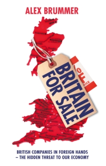 Britain for Sale : British Companies in Foreign Hands - The Hidden Threat to Our Economy, Paperback Book Britain for Sale : British Companies in Foreign Hands - The Hidden Threat to Our Economy, Paperback Book