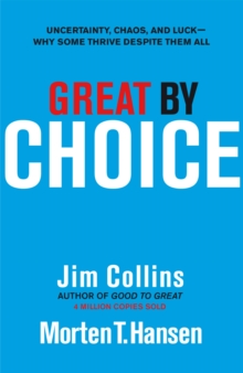 Great by Choice : Uncertainty, Chaos and Luck - Why Some Thrive Despite Them All, Hardback Book Great by Choice : Uncertainty, Chaos and Luck - Why Some Thrive Despite Them All, Hardback Book