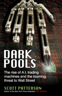 Dark Pools : The Rise of A.I. Trading Machines and the Looming Threat to Wall Street, Paperback Book Dark Pools : The Rise of A.I. Trading Machines and the Looming Threat to Wall Street, Paperback Book