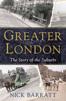 Greater London : The Story of the Suburbs, Hardback Book Greater London : The Story of the Suburbs, Hardback Book
